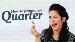 Take a quarter of a minute to learn how to say QAURTER