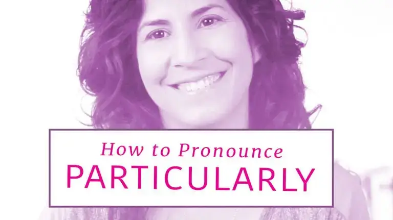 A simple breakdown that will help you pronounce the word 'PARTICULARLY'